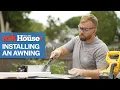 How To Install an Awning Ask This Old House
