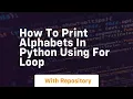 how to print alphabets in python using for loop
