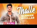 Download Lagu Jhalle (Lyrical) | Gurnam Bhullar | Sargun Mehta | Binnu Dhillon | Latest Punjabi Songs 2019