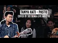 Download Lagu PASTO -  TANYA HATI (LIRIK) LIVE AKUSTIK COVER BY MUSISI JOGJA PROJECT -  PENDOPO LAWAS