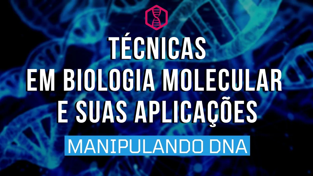 TÉCNICAS DE BIOLOGIA MOLELUCAR E SUAS APLICAÇÕES (parte 1) | Aula 9. Biologia Molecular