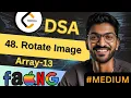 Array-13 48 Rotate Image Beginner Medium Advanced Level