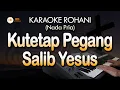 Download Lagu Karaoke KU TETAP PEGANG SALIB YESUS | Nada Pria