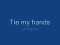 Tie my hands Lil Wayne Lyrics