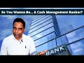So You Wanna Be A Cash Management Banker
