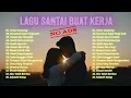 Download Lagu Lagu Enak Didengar Saat Santai Dan Kerja || Bagus Untuk Menaikan Mood Kerja Terbaru 2025