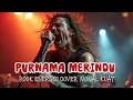 Lagu PURNAMA MERINDU -SITI NURHALIZA ROCK METAL VERSION BY MUSIK ROCK ID