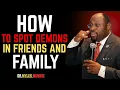 How To Spot Demons In Friends And Family-BY DR MYLES MUNROE