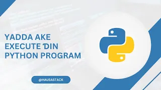 Python Hausa Yadda Ake Execute in Python Program Hausa Tutorial