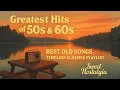 🎵 Greatest Hits of the 50s \u0026 60s 🌟 Best Old Songs – Timeless Classics Playlist | Sweet Nostalgia