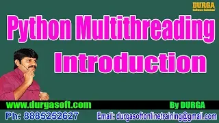 Advanced Python Python Multithreading Introduction by Durga On 12-09-2018