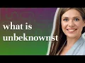 Unbeknownst meaning of Unbeknownst