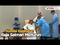 Lagu Raja Salman Dilarikan ke Rumah Sakit, Kerajaan Minta Doa