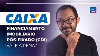 Novo financiamento imobiliário Caixa pós fixado atrelado ao CDI