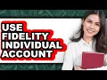 How to Use Fidelity Individual Account - Easy Guide