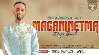 ማጋኒኔትማ ዳዊት ያዕቆብ አዲስ የከምባትኛ መዝሙር Singer Dawit Yacob New Kembatgna Mezmure Official Video 