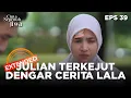 Begitu Terkejutnya Julian Mendengar Cerita Lala - CINTA SEPENUH JIWA | EPS. 39 EXTENDED VERSION