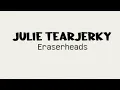 Julie Tearjerky - Eraserheads (lyrics)