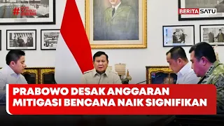 Indonesia Dikepung Bencana, Prabowo Desak Anggaran Mitigasi Dinaikkan Signifikan #Beritasatusore