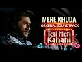 Download Lagu Mere Khuda | OST | Shani Arshad | Teri Meri Kahani | Haroon Kadwani | Sehar Khan  Har Pal Geo