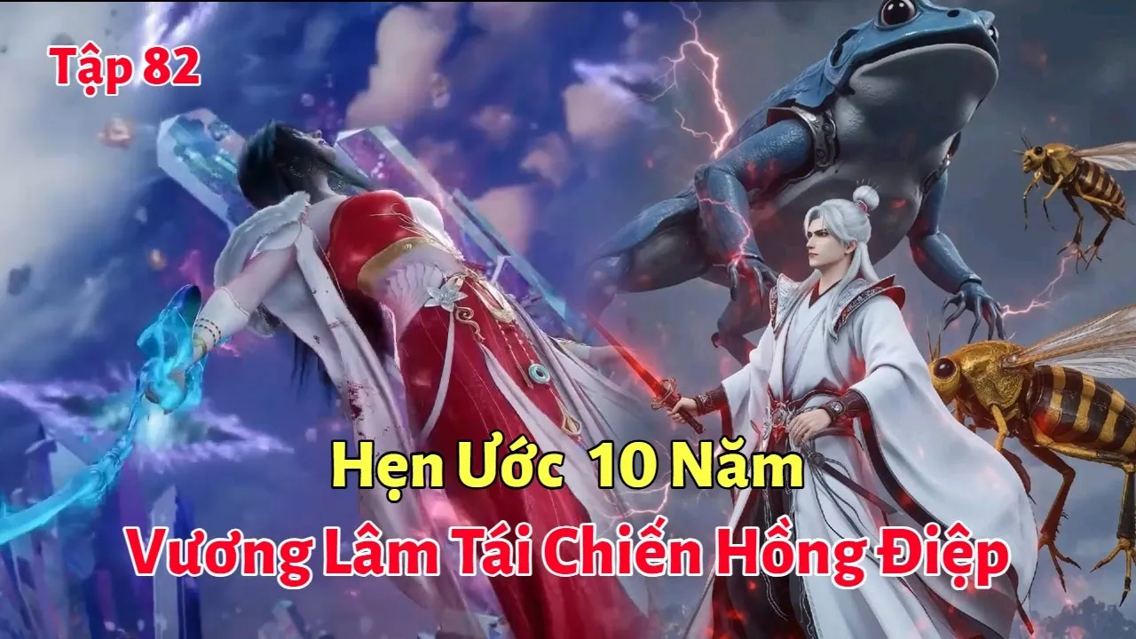 Outline Video Tiên Nghịch Tập 82: Hẹn Ước 10 Năm, Vương Lâm Tái Chiến Hồng Điệp