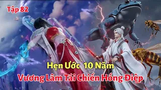 Tiên Nghịch Tập 82: Hẹn Ước 10 Năm, Vương Lâm Tái Chiến Hồng Điệp