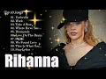 Download Lagu The Best Of Rihanna - Rihanna Greatest Hits Full Album 2024
