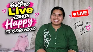ఈరోజు live చాలా happy గా అనిపించింది..