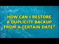 How can I restore a duplicity backup from a certain date 2 Solutions