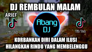 dj korbankan diri dalam ilusi hilangkan rindu rembulan malam arief remix full bass viral tiktok