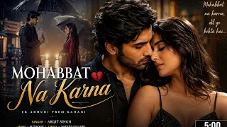 mohabbat na karna arijit singh style sad song hindi love song 2026