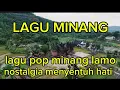 Lagu LAGU MINANG NOSTALGIA PAS DIHATI