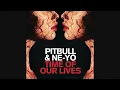 Pitbull, Ne-Yo - Time Of Our Lives (Audio)