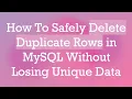How To Safely Delete Duplicate Rows in MySQL Without Losing Unique Data