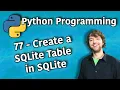 Python Programming 77 - Create a SQLite Table in SQLite
