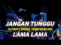 Lagu DJ JANGAN TUNGGU LAMA LAMA VIRAL TIKTOK 2026 FULL BASS NROTOK NULUP