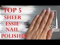 FAVORITE SHEER ESSIE NAIL POLISHES Swatches on the Natural Nails Perfect Nails at Home