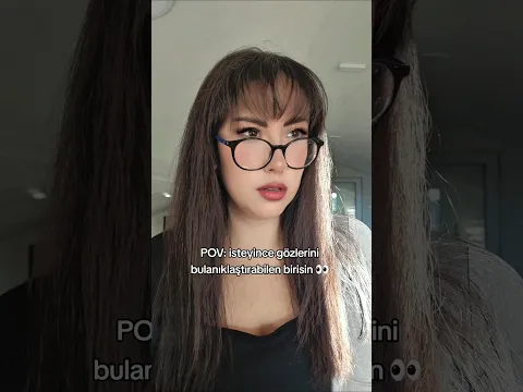 istediğin zaman bulanık görebilen birisin...