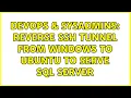 DevOps SysAdmins Reverse SSH Tunnel from windows to ubuntu to serve SQL server 3 Solutions