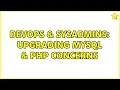 DevOps SysAdmins Upgrading mysql PHP concerns 2 Solutions