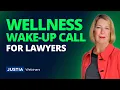 Wellness Wake-Up Call Honest Advice for Lawyers Justia Webinars