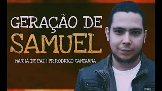 GERAÇÃO DE SAMUEL | MANHÃ DE PAZ | PR.RODRIGO SANTANNA
