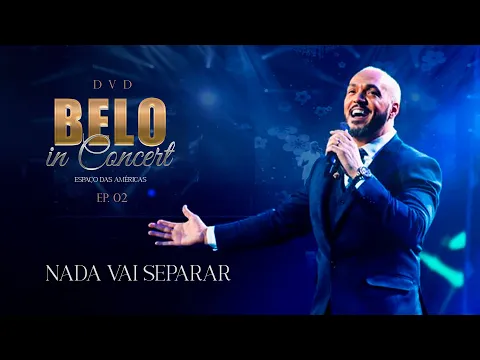 Download MP3 Belo - Nada Vai Separar / Eternamente / Razão da Minha Vida (Ao Vivo) - DVD Belo In Concert - EP02