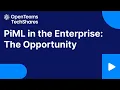 PiML in the Enterprise The Opportunity