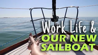 WORK LIFE and our new SAILBOAT | Sailing on a Whim Ep.6