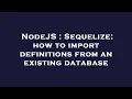 NodeJS Sequelize how to import definitions from an existing database