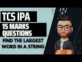 tcs ipa 15 marks coding questions java Find the Largest Word in a String JAVA
