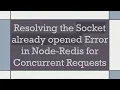 Resolving the Socket already opened Error in Node-Redis for Concurrent Requests