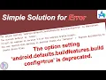 How to fix The option setting android defaults buildfeatures buildconfig true is deprecated