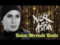 Download Lagu NICKY ASTRIA / BULAN MERENDA RINDU #SamarBayangan